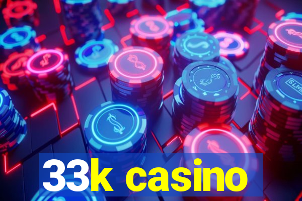 33k casino